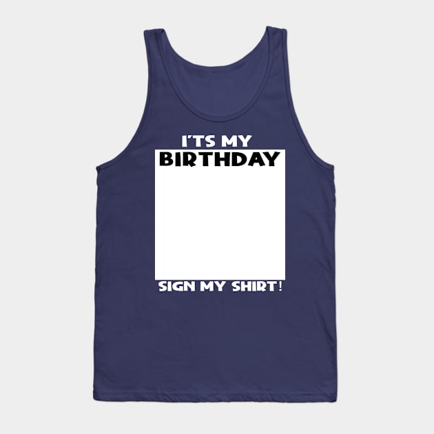 it's my birthday sign my shirt Tank Top by Stellart